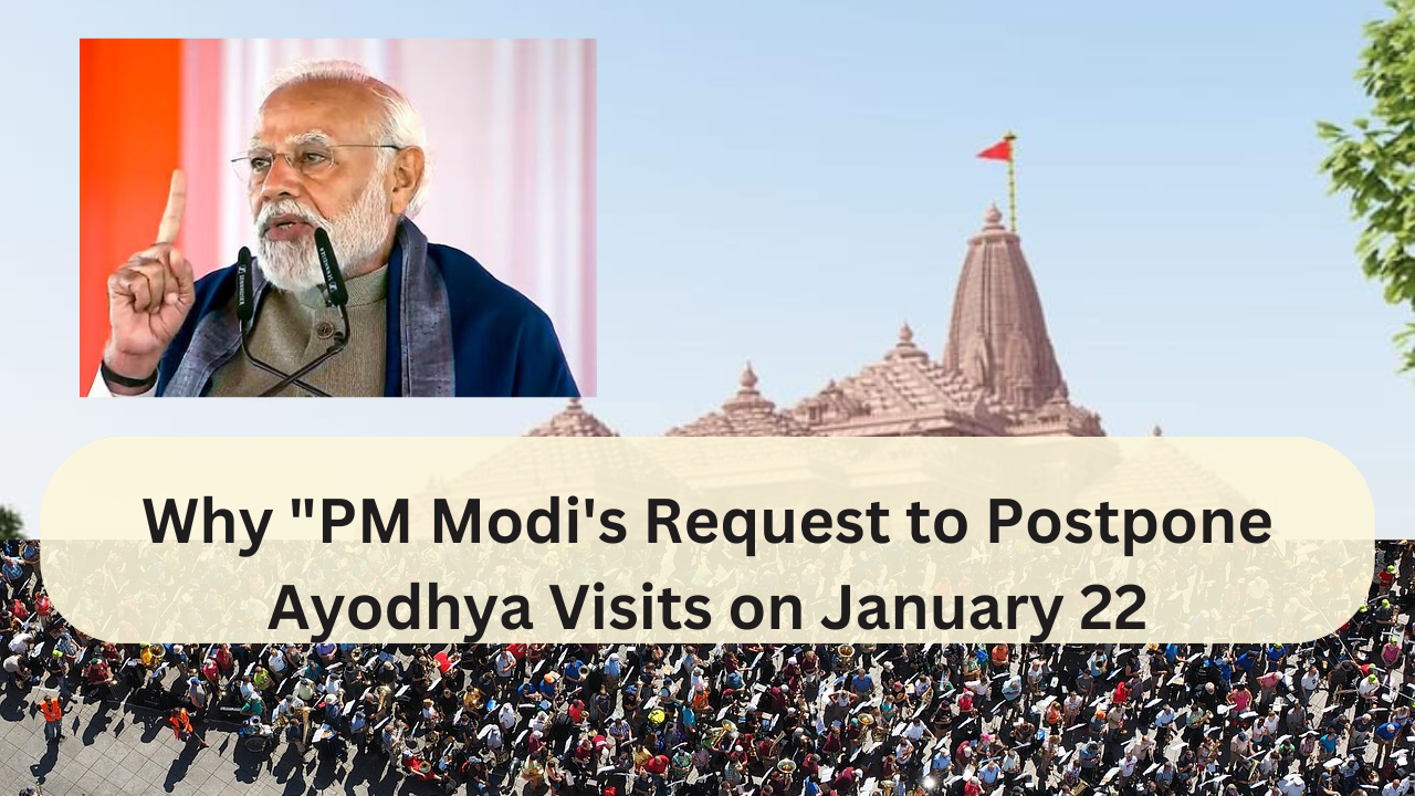 Why "PM Modi's Request to Postpone Ayodhya Visits on January 22